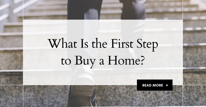 What Is the First Step to Buy a Home?